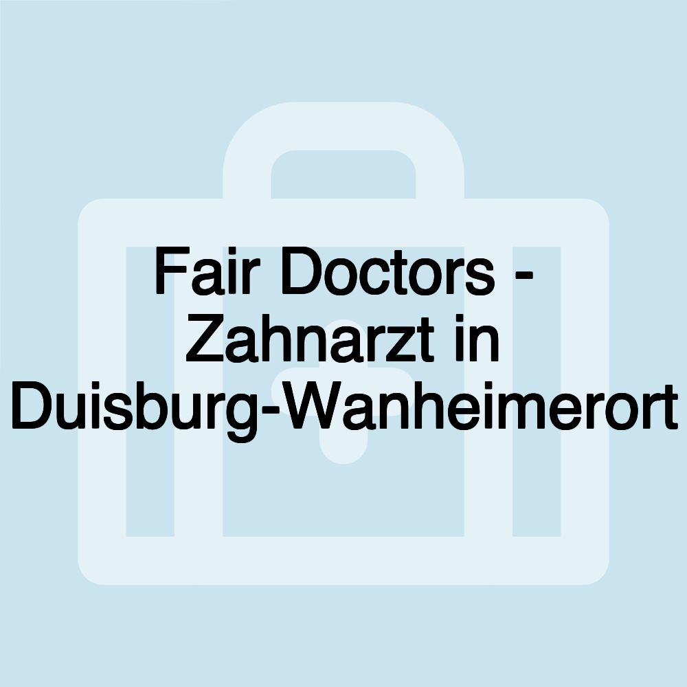 Fair Doctors - Zahnarzt in Duisburg-Wanheimerort