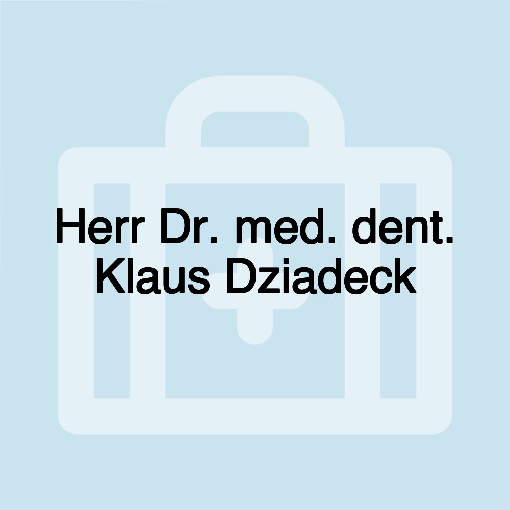 Herr Dr. med. dent. Klaus Dziadeck