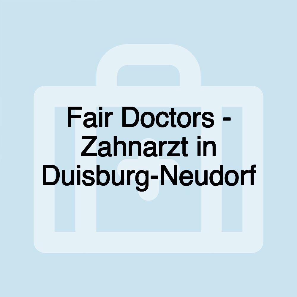 Fair Doctors - Zahnarzt in Duisburg-Neudorf