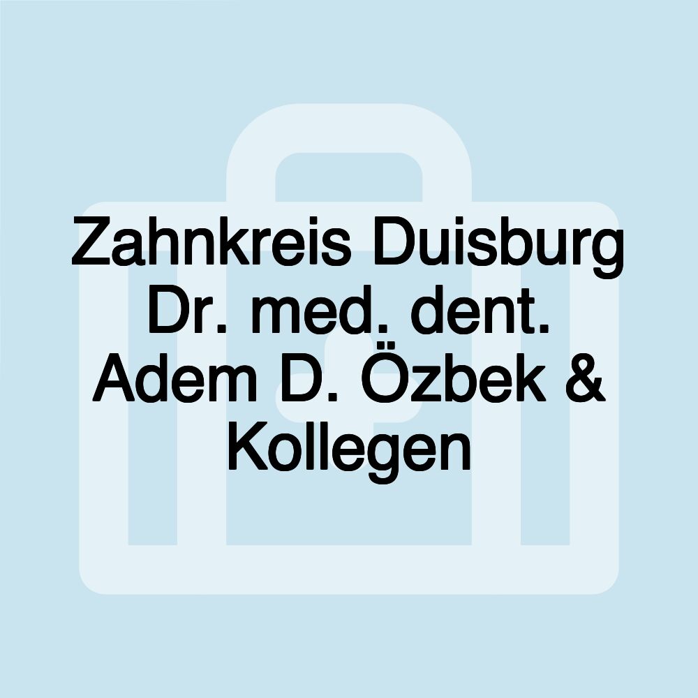 Zahnkreis Duisburg Dr. med. dent. Adem D. Özbek & Kollegen