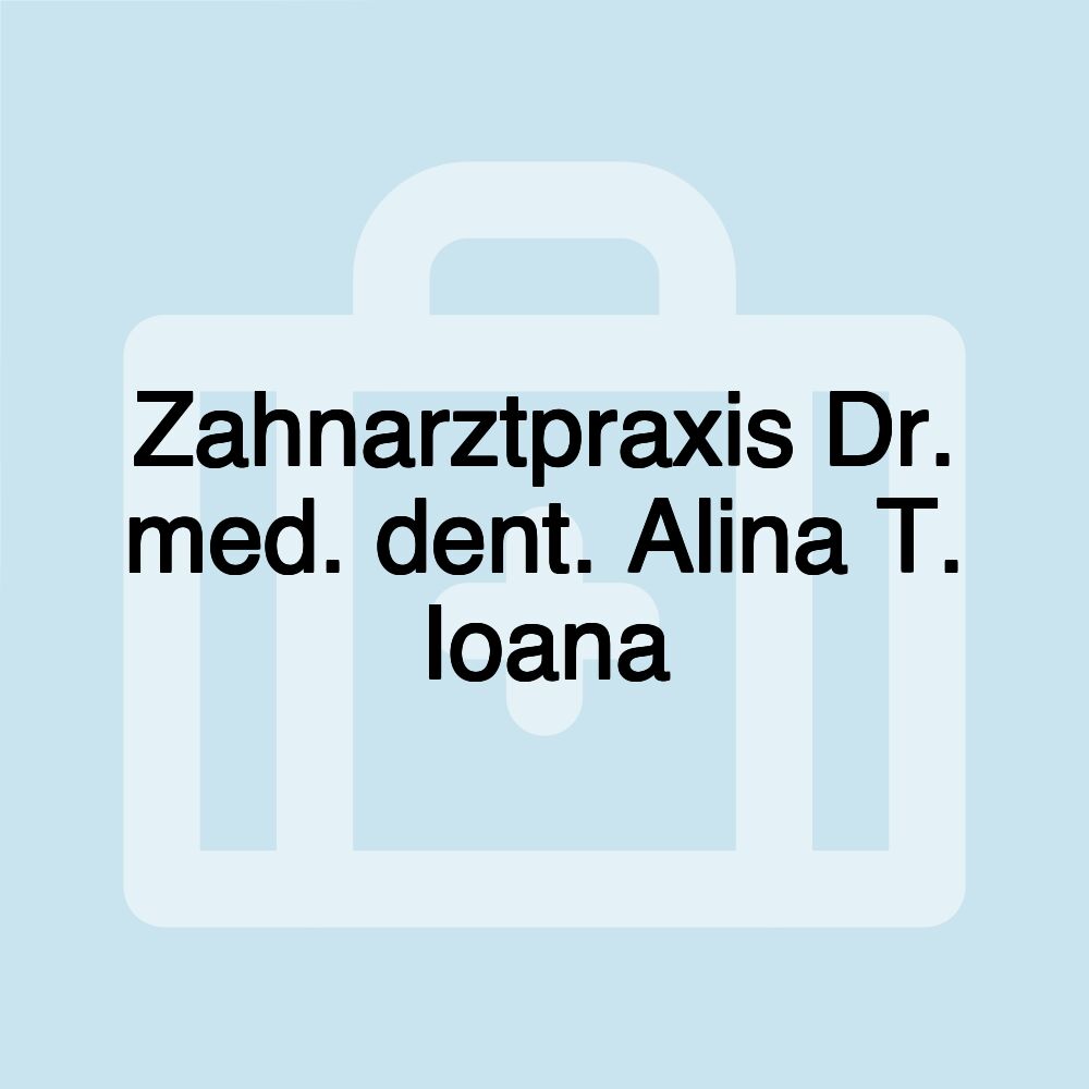 Zahnarztpraxis Dr. med. dent. Alina T. Ioana