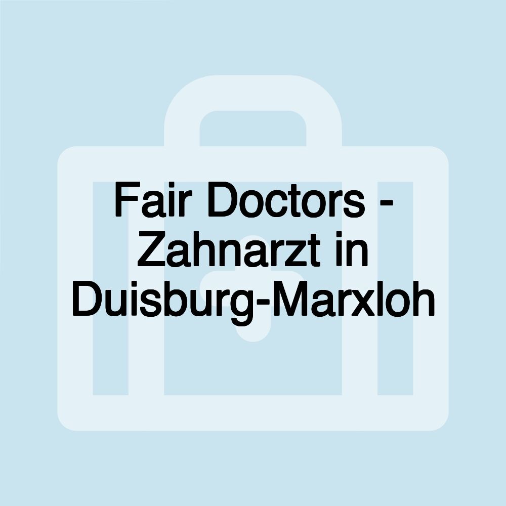 Fair Doctors - Zahnarzt in Duisburg-Marxloh