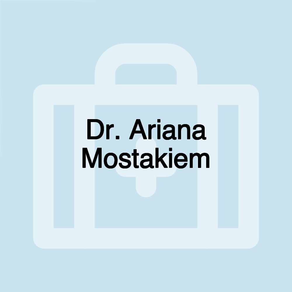 Dr. Ariana Mostakiem