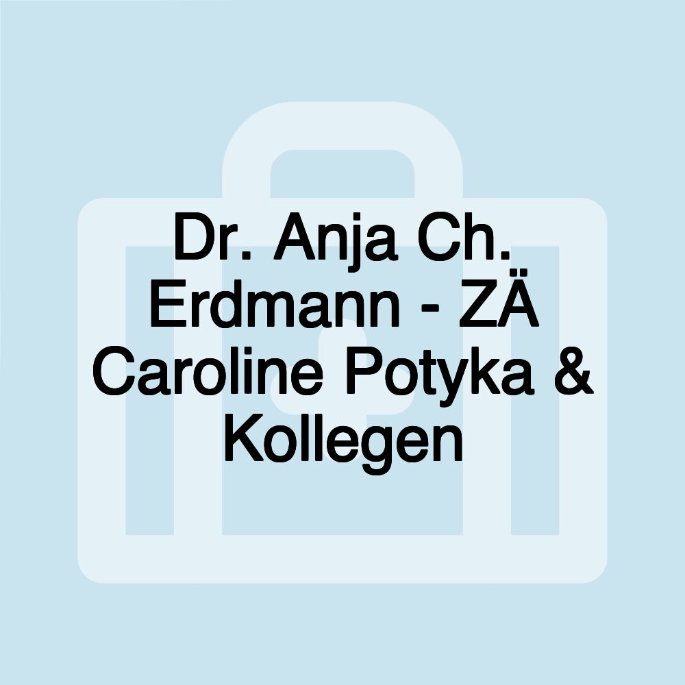 Dr. Anja Ch. Erdmann - ZÄ Caroline Potyka & Kollegen