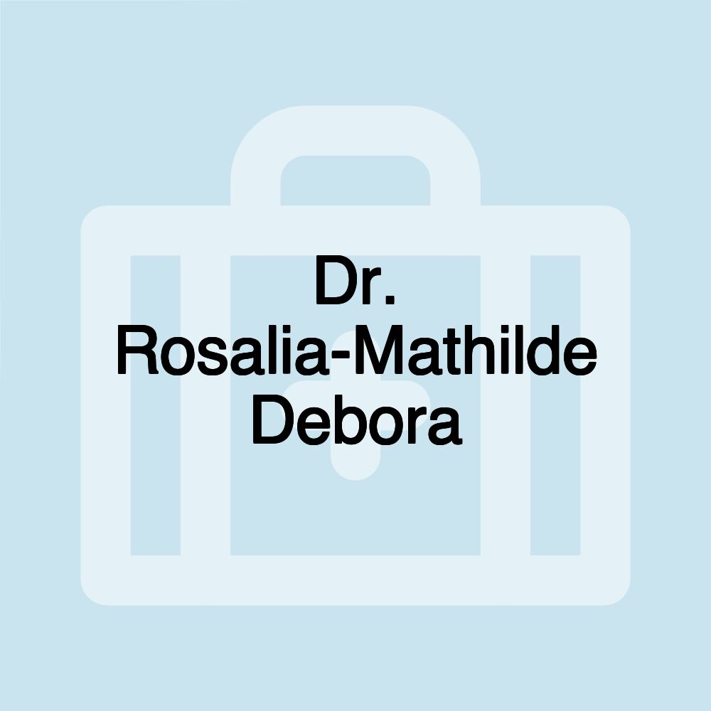 Dr. Rosalia-Mathilde Debora