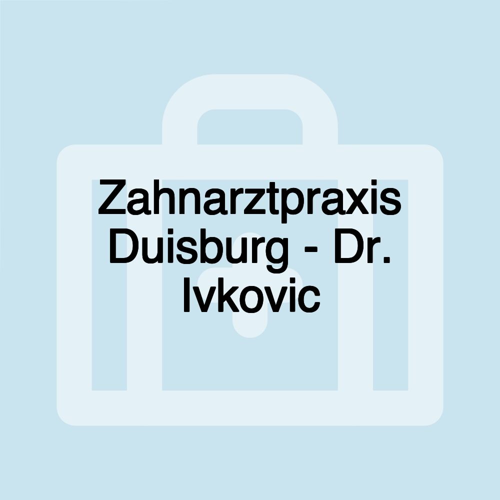 Zahnarztpraxis Duisburg - Dr. Ivkovic