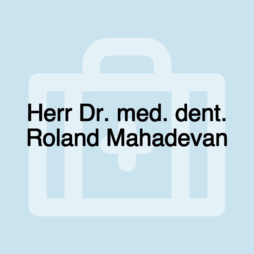 Herr Dr. med. dent. Roland Mahadevan