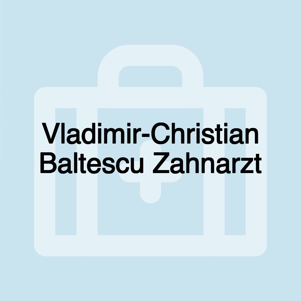 Vladimir-Christian Baltescu Zahnarzt