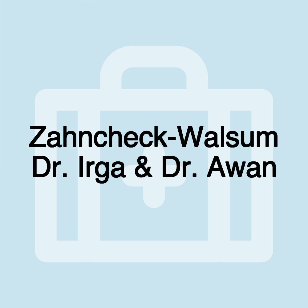 Zahncheck-Walsum Dr. Irga & Dr. Awan