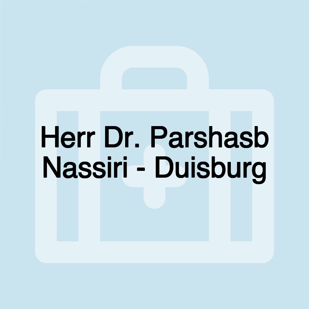 Herr Dr. Parshasb Nassiri - Duisburg