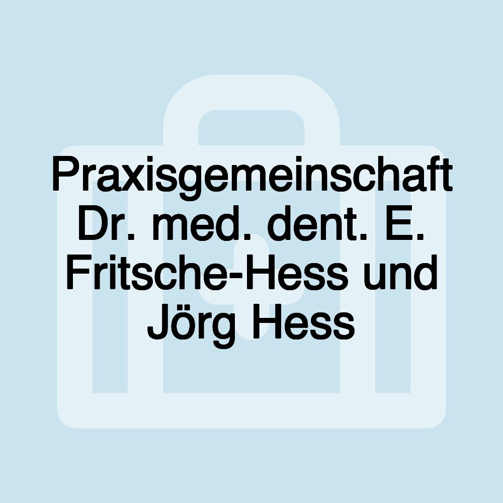 Praxisgemeinschaft Dr. med. dent. E. Fritsche-Hess und Jörg Hess