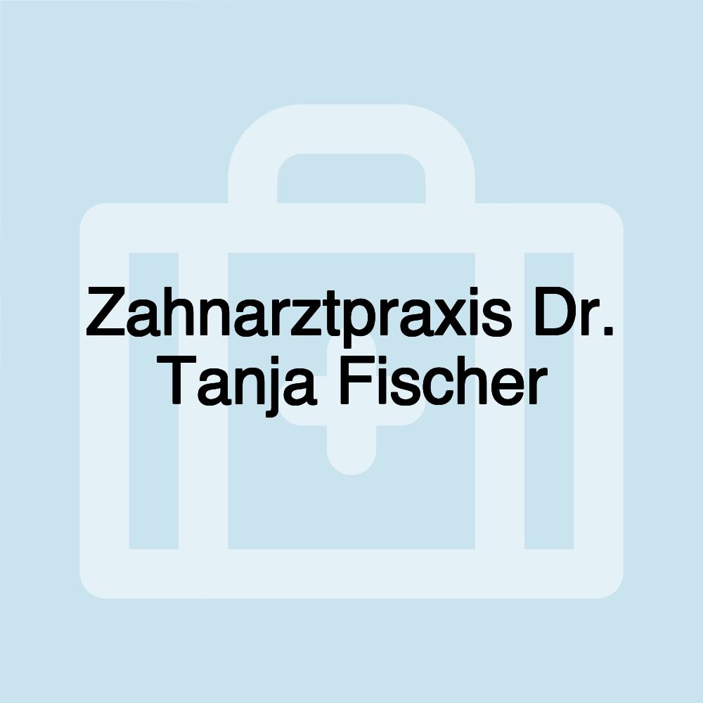 Zahnarztpraxis Dr. Tanja Fischer