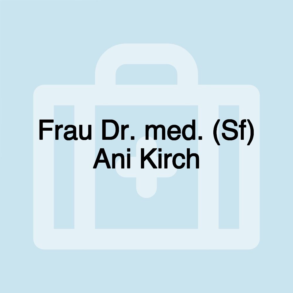 Frau Dr. med. (Sf) Ani Kirch