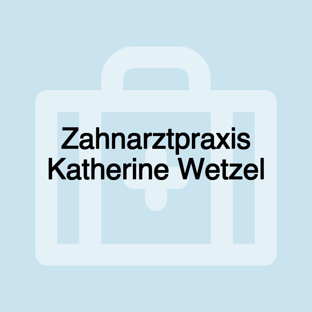 Zahnarztpraxis Katherine Wetzel