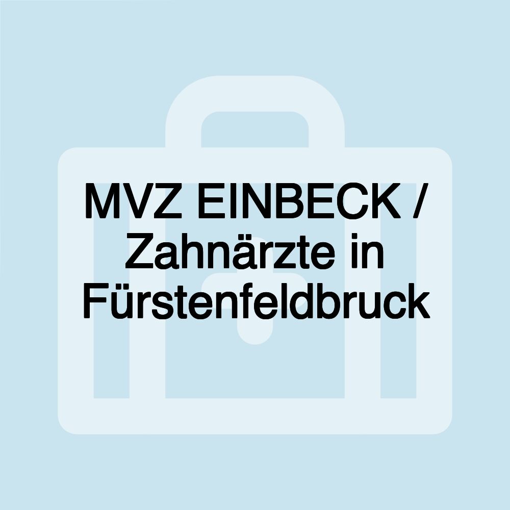 MVZ EINBECK / Zahnärzte in Fürstenfeldbruck