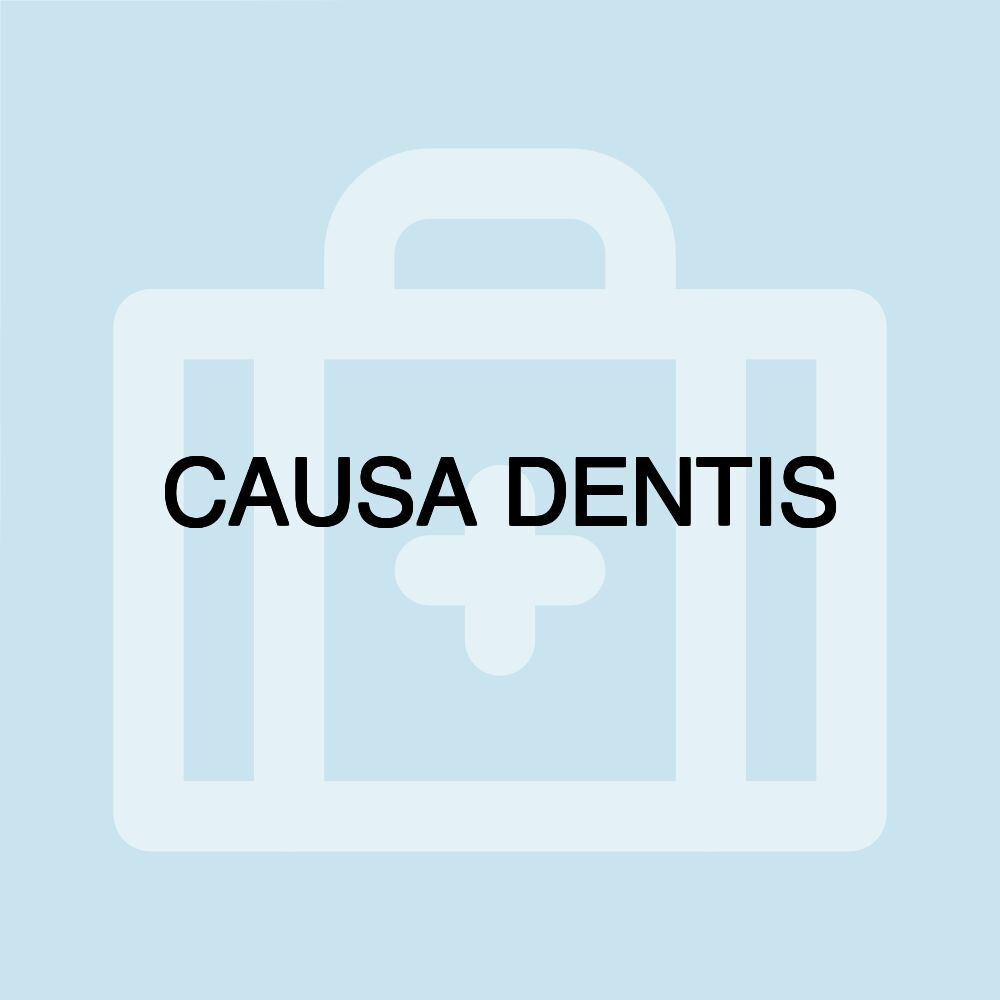 CAUSA DENTIS