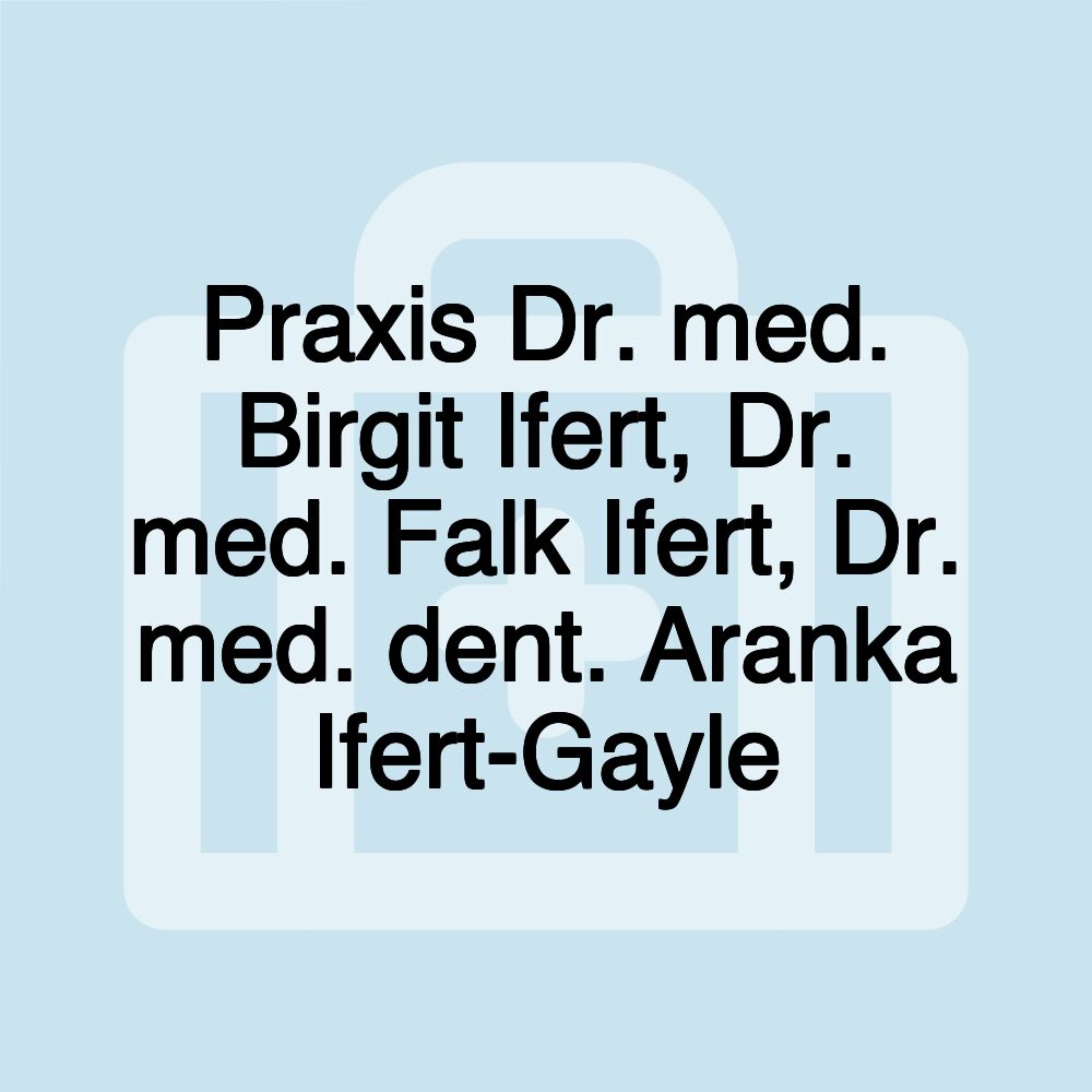 Praxis Dr. med. Birgit Ifert, Dr. med. Falk Ifert, Dr. med. dent. Aranka Ifert-Gayle