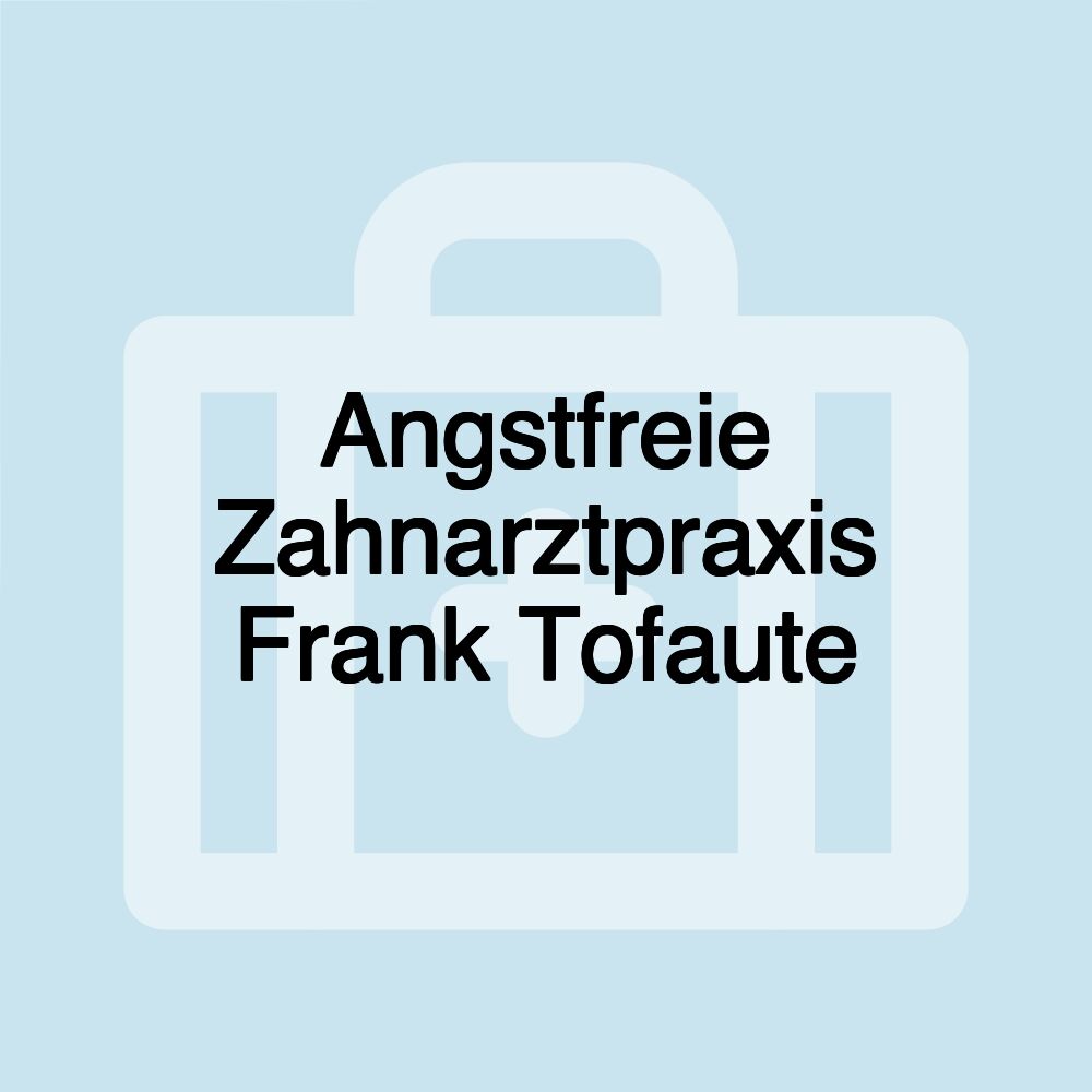 Angstfreie Zahnarztpraxis Frank Tofaute