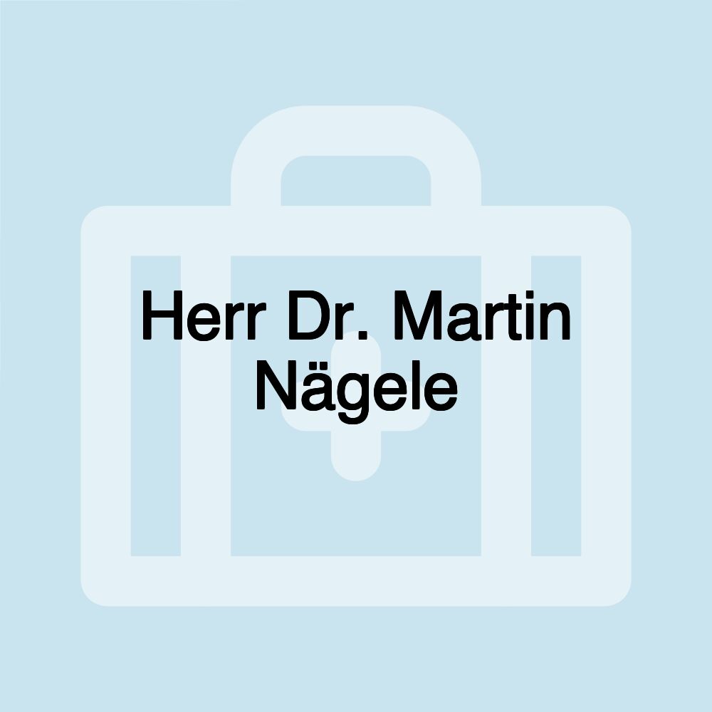 Herr Dr. Martin Nägele