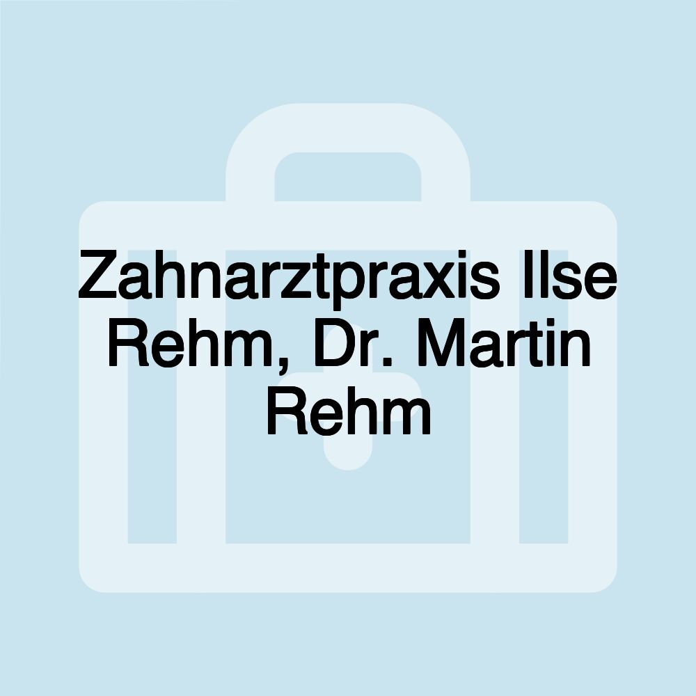 Zahnarztpraxis Ilse Rehm, Dr. Martin Rehm