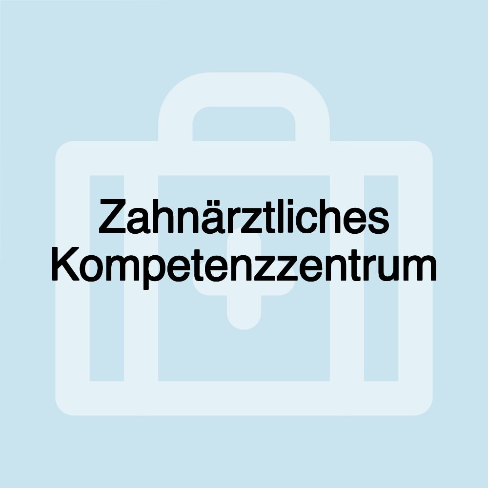 Zahnärztliches Kompetenzzentrum