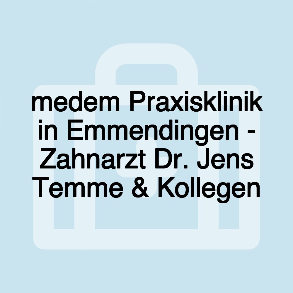 medem Praxisklinik in Emmendingen - Zahnarzt Dr. Jens Temme & Kollegen