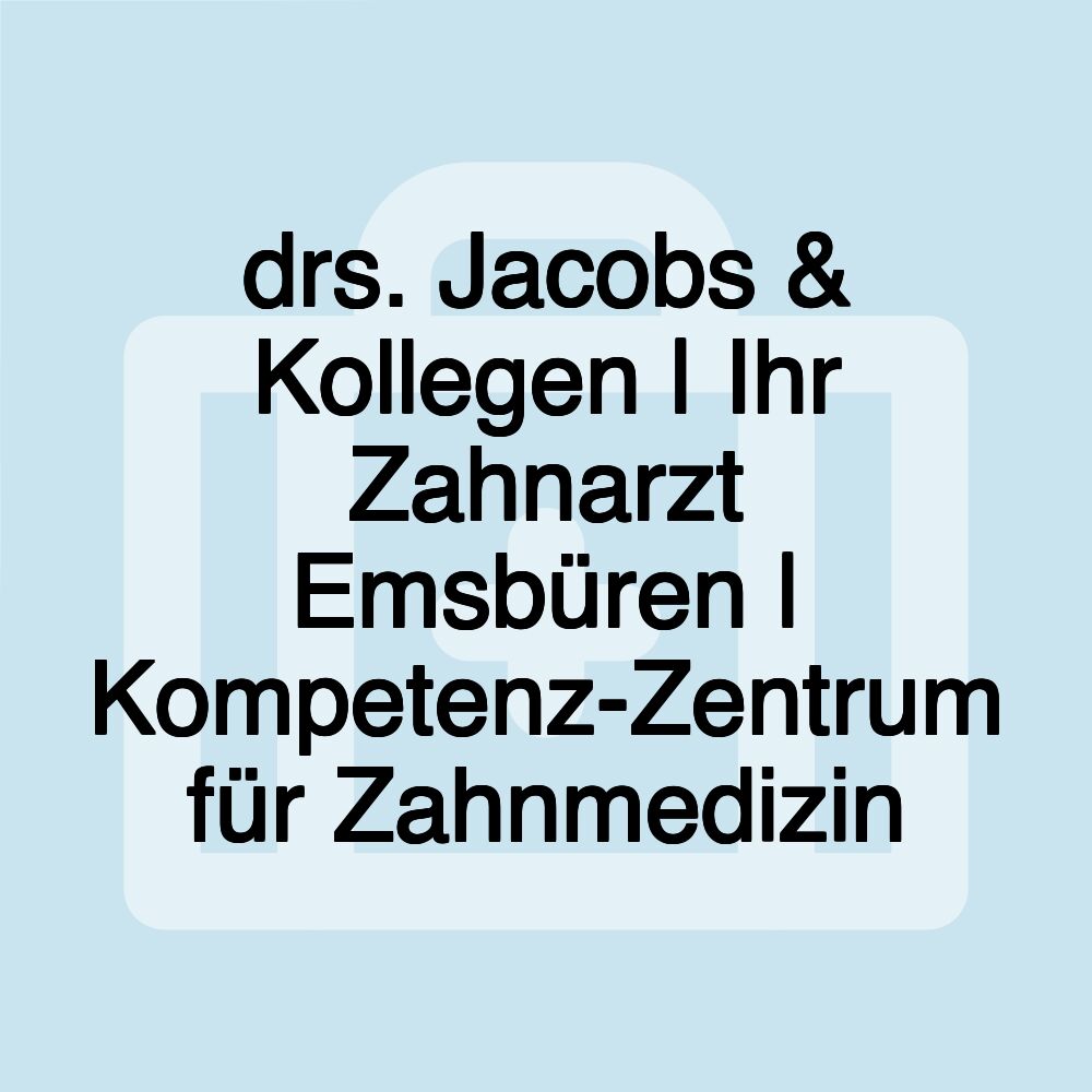 drs. Jacobs & Kollegen | Ihr Zahnarzt Emsbüren | Kompetenz-Zentrum für Zahnmedizin