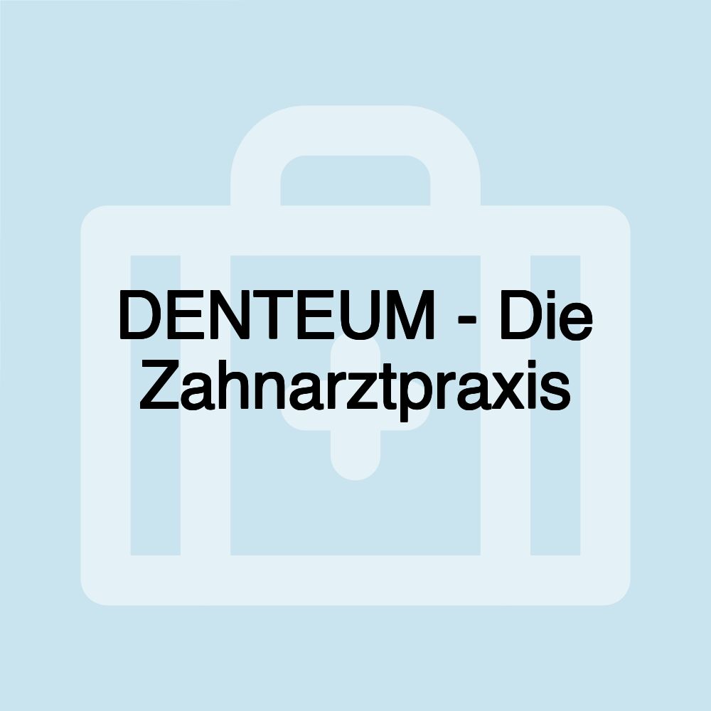 DENTEUM - Die Zahnarztpraxis