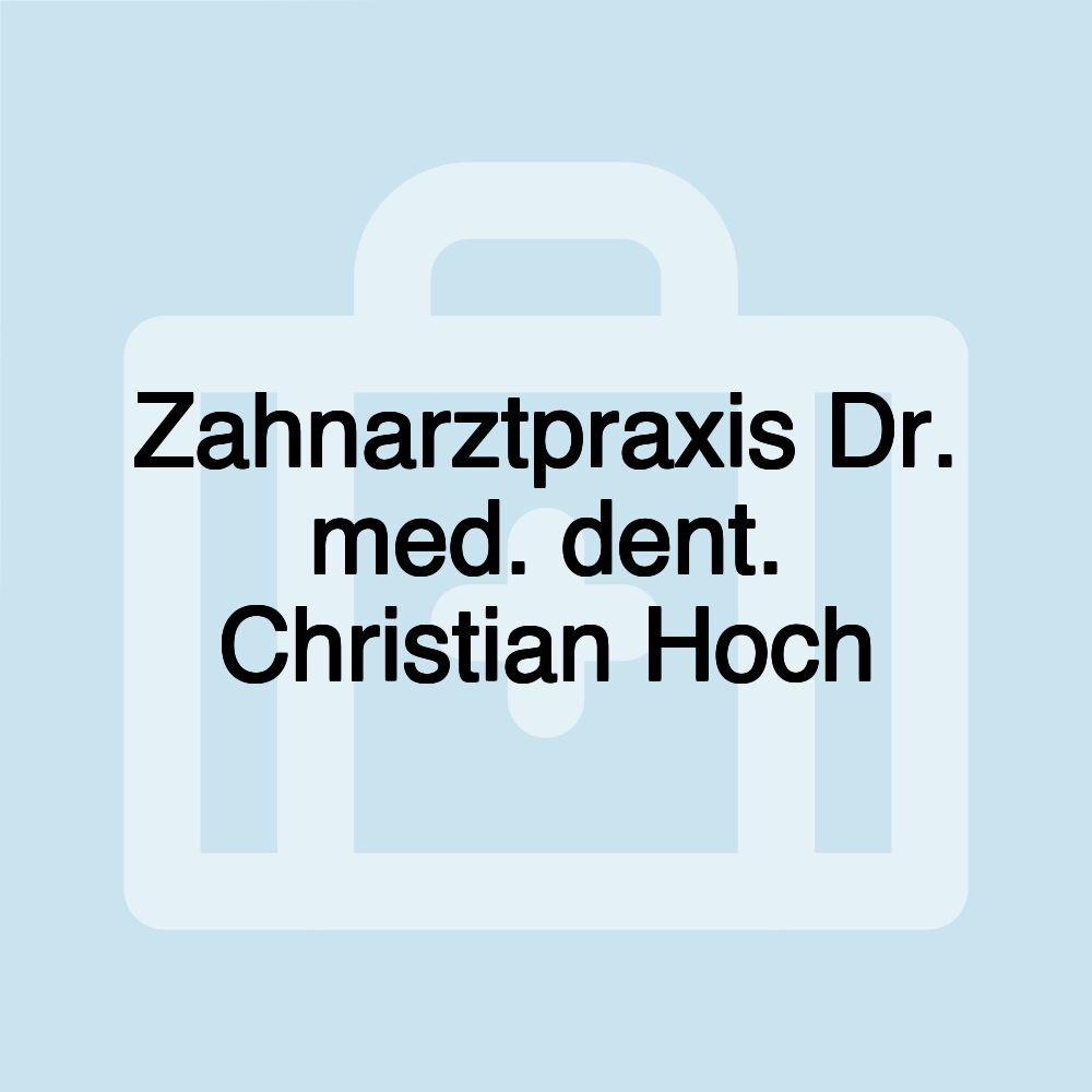 Zahnarztpraxis Dr. med. dent. Christian Hoch