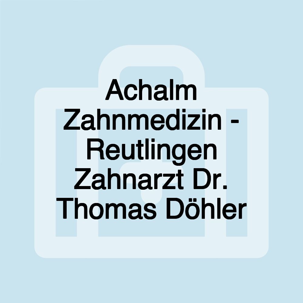 Achalm Zahnmedizin - Reutlingen Zahnarzt Dr. Thomas Döhler