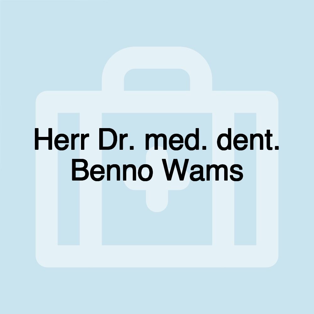 Herr Dr. med. dent. Benno Wams