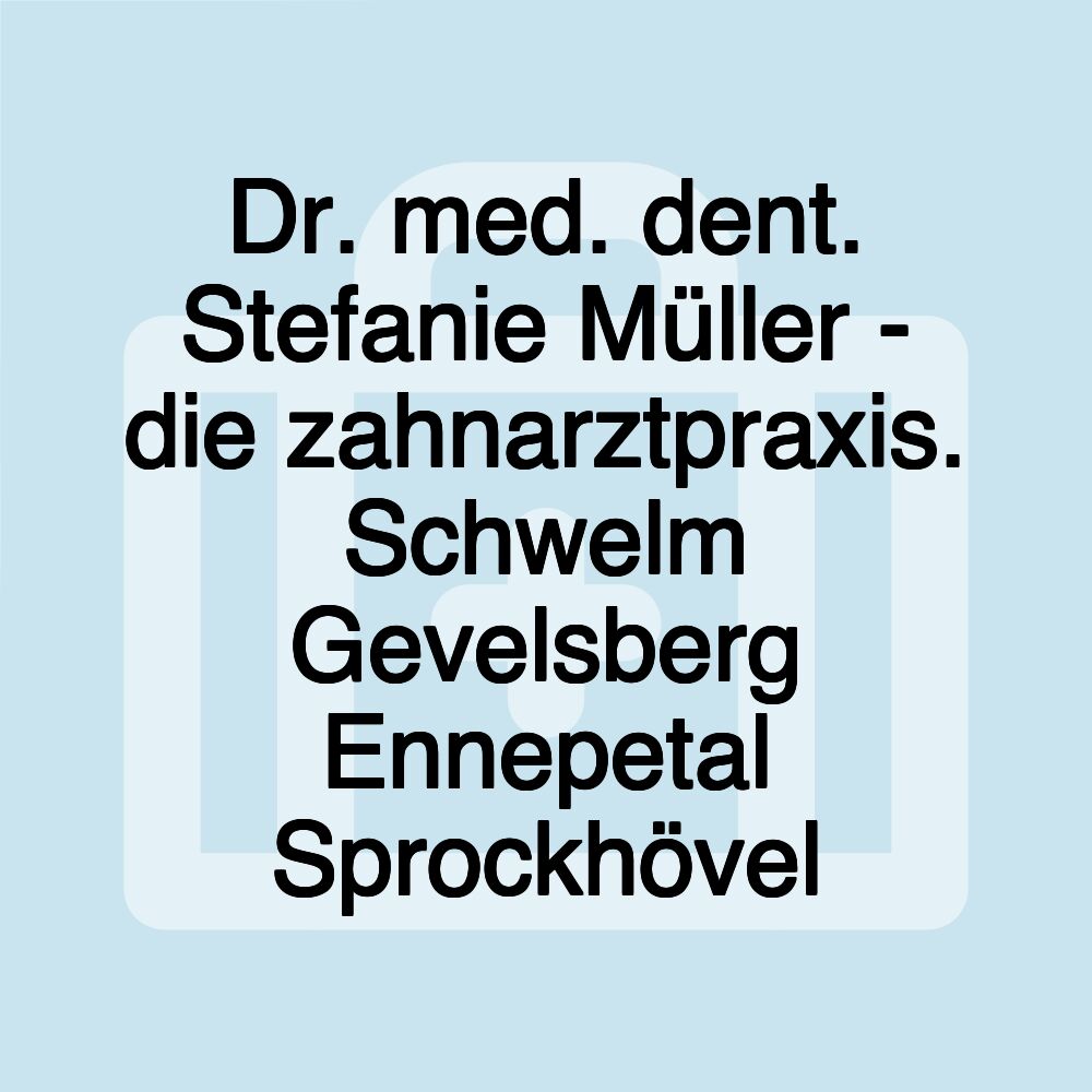 Dr. med. dent. Stefanie Müller - die zahnarztpraxis. Schwelm Gevelsberg Ennepetal Sprockhövel