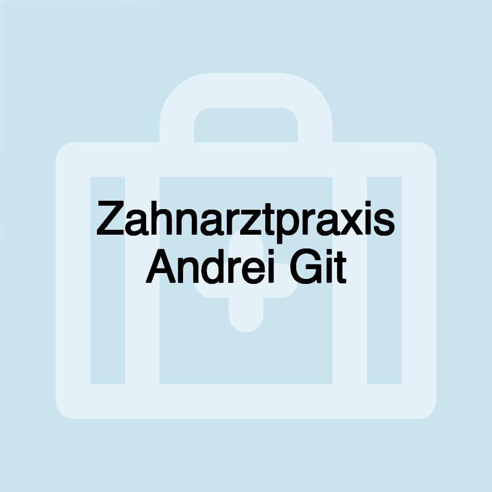 Zahnarztpraxis Andrei Git