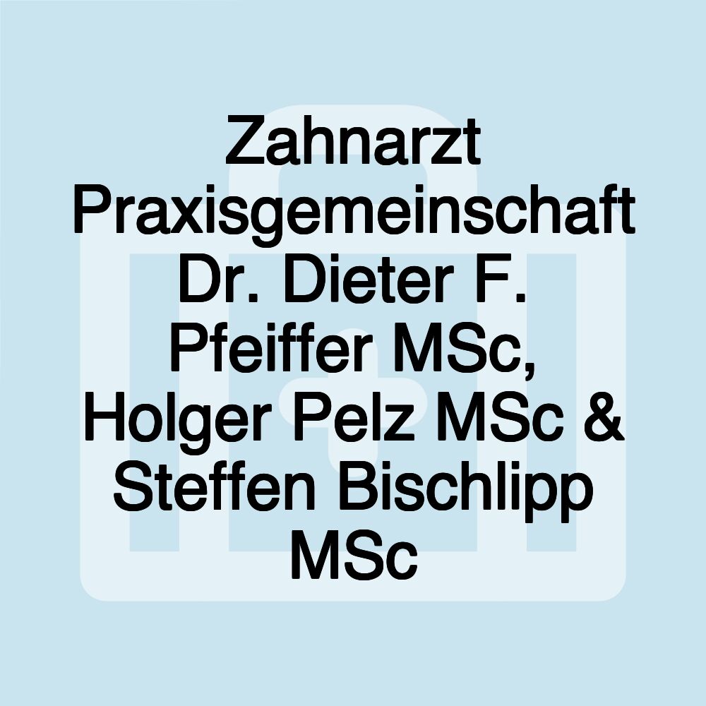 Zahnarzt Praxisgemeinschaft Dr. Dieter F. Pfeiffer MSc, Holger Pelz MSc & Steffen Bischlipp MSc