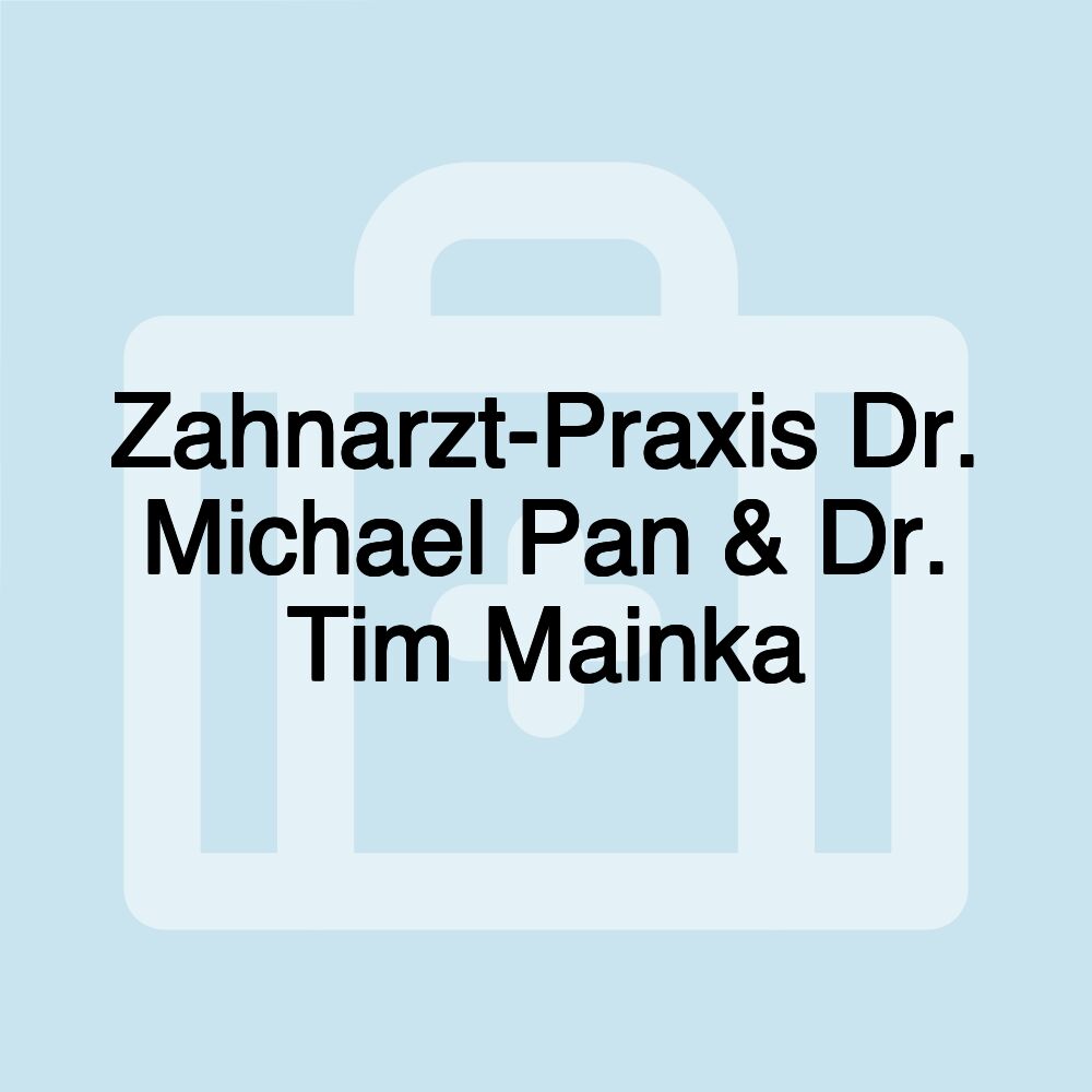 Zahnarzt-Praxis Dr. Michael Pan & Dr. Tim Mainka