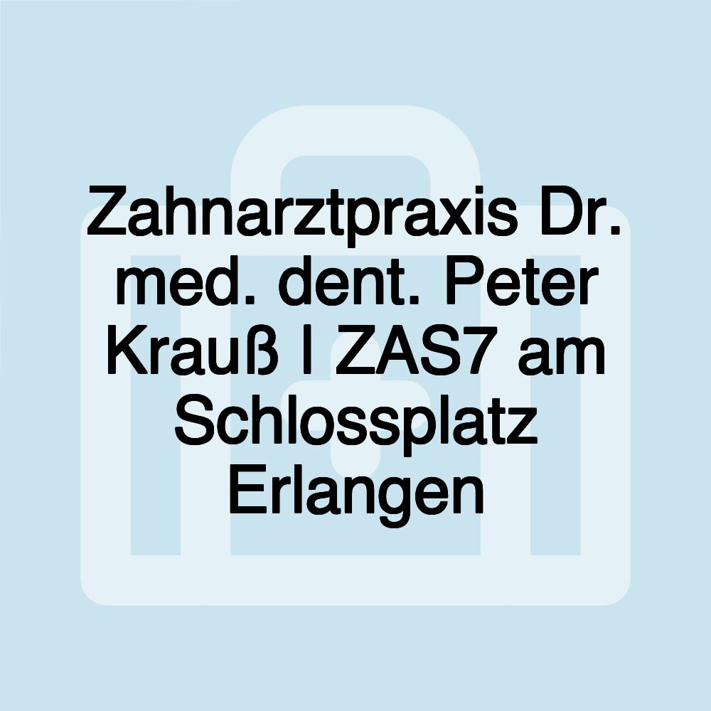 Zahnarztpraxis Dr. med. dent. Peter Krauß | ZAS7 am Schlossplatz Erlangen