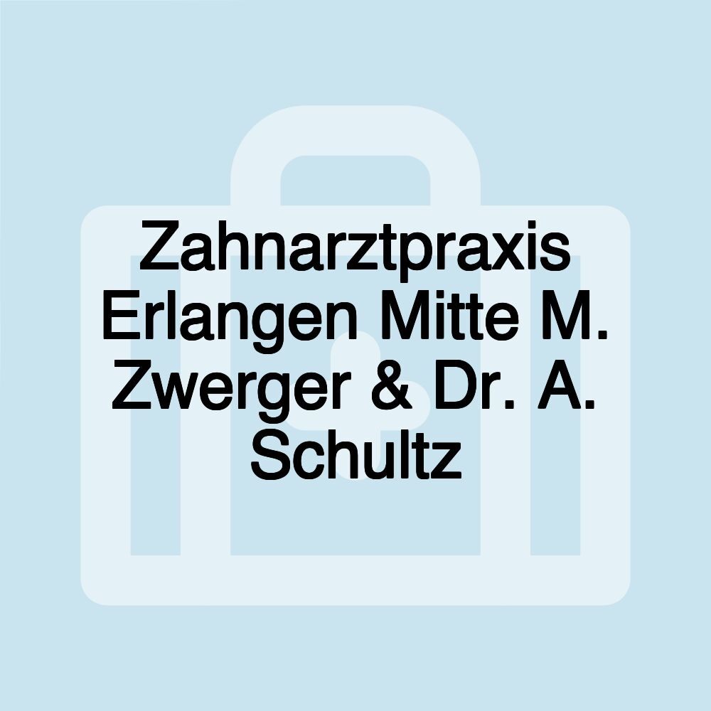 Zahnarztpraxis Erlangen Mitte M. Zwerger & Dr. A. Schultz