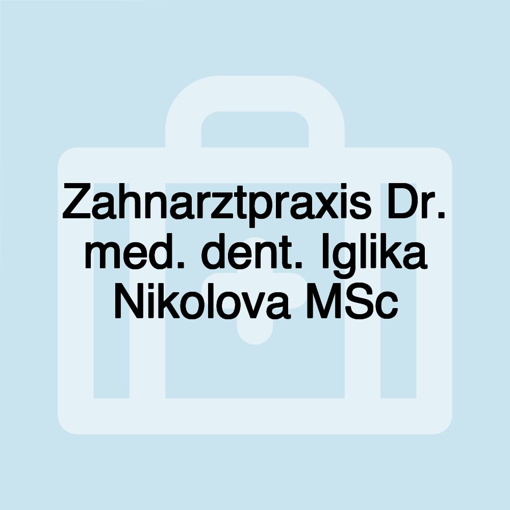 Zahnarztpraxis Dr. med. dent. Iglika Nikolova MSc