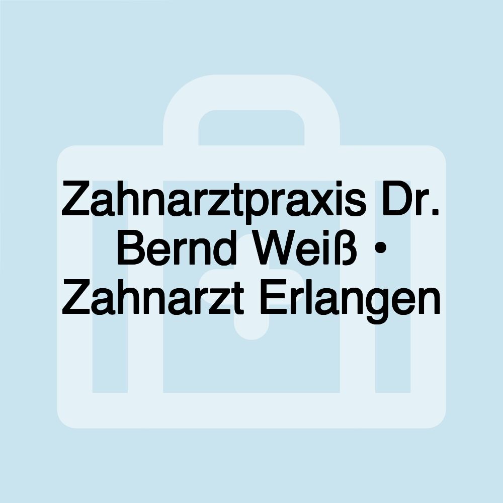 Zahnarztpraxis Dr. Bernd Weiß • Zahnarzt Erlangen