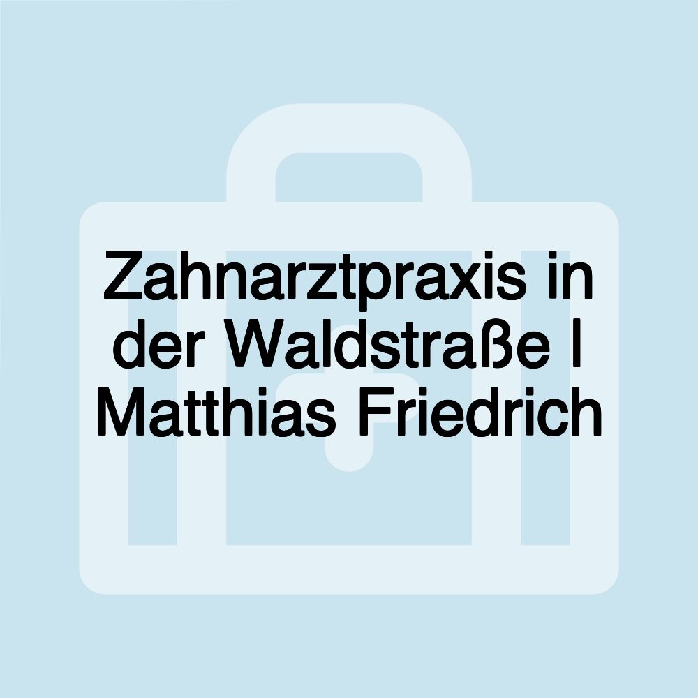 Zahnarztpraxis in der Waldstraße | Matthias Friedrich