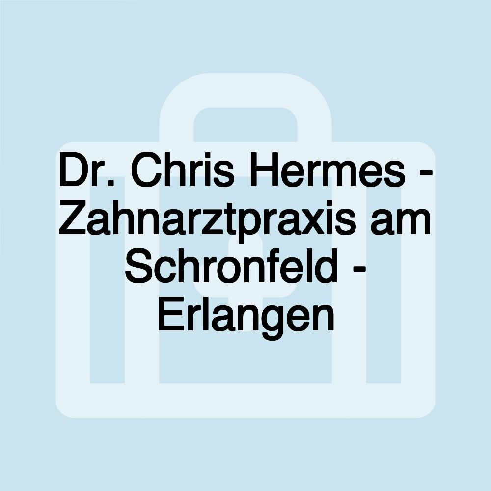 Dr. Chris Hermes - Zahnarztpraxis am Schronfeld - Erlangen