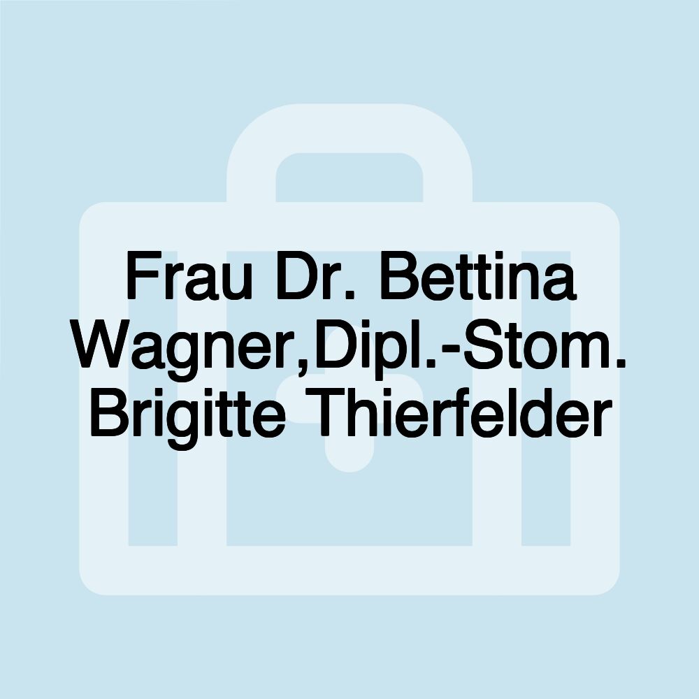 Frau Dr. Bettina Wagner,Dipl.-Stom. Brigitte Thierfelder