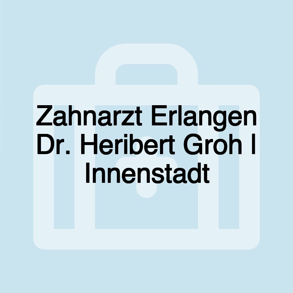 Zahnarzt Erlangen Dr. Heribert Groh | Innenstadt