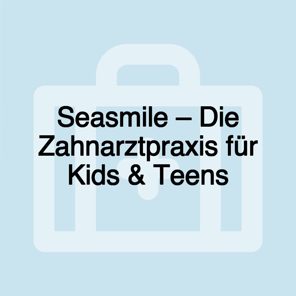 Seasmile – Die Zahnarztpraxis für Kids & Teens