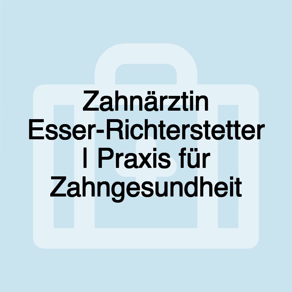 Zahnärztin Esser-Richterstetter | Praxis für Zahngesundheit