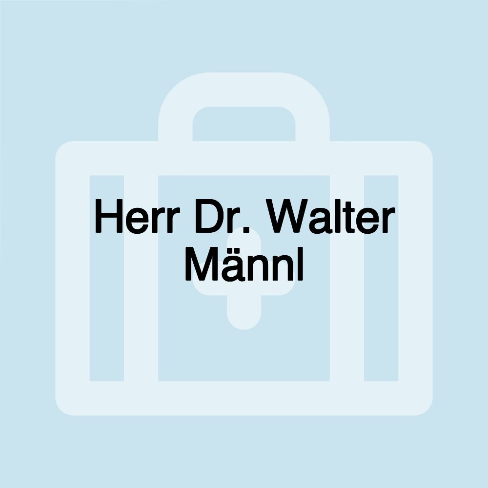 Herr Dr. Walter Männl