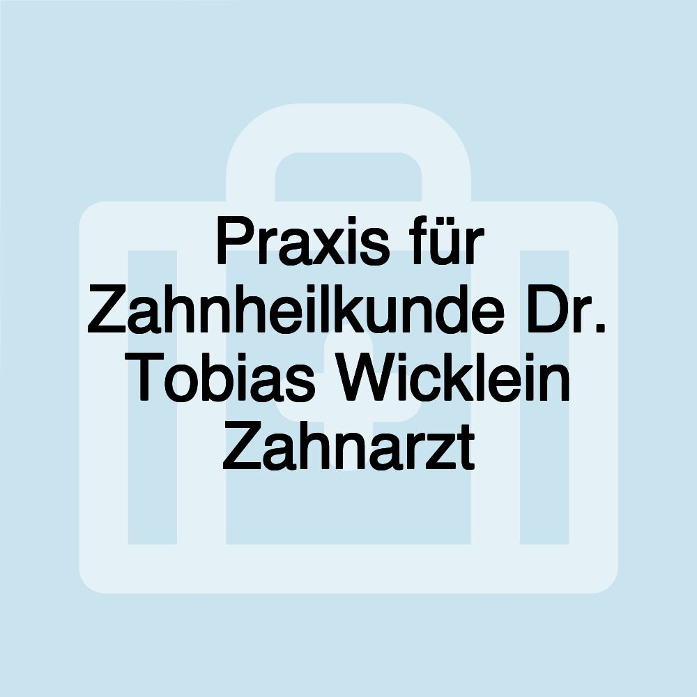 Praxis für Zahnheilkunde Dr. Tobias Wicklein Zahnarzt