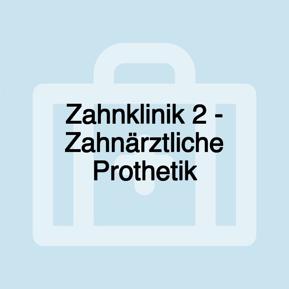 Zahnklinik 2 - Zahnärztliche Prothetik