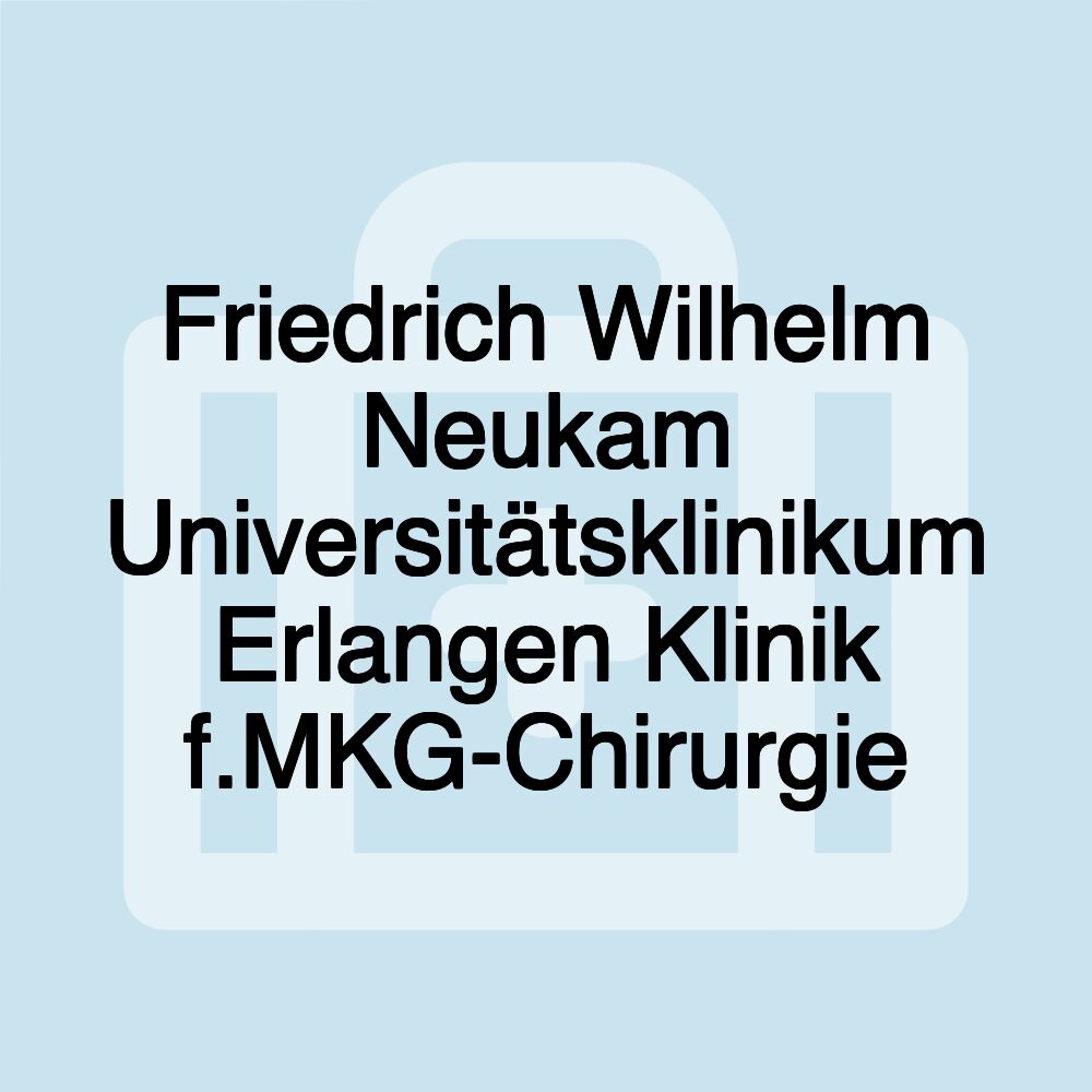 Friedrich Wilhelm Neukam Universitätsklinikum Erlangen Klinik f.MKG-Chirurgie