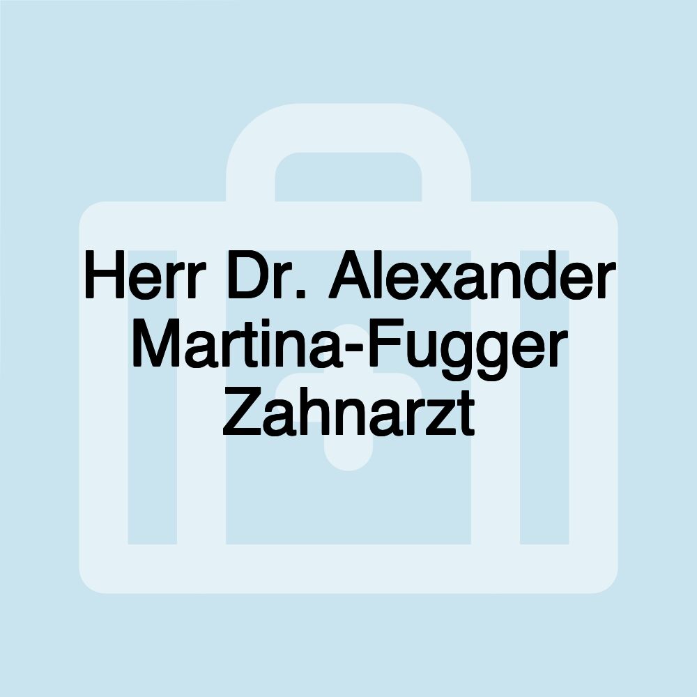 Herr Dr. Alexander Martina-Fugger Zahnarzt